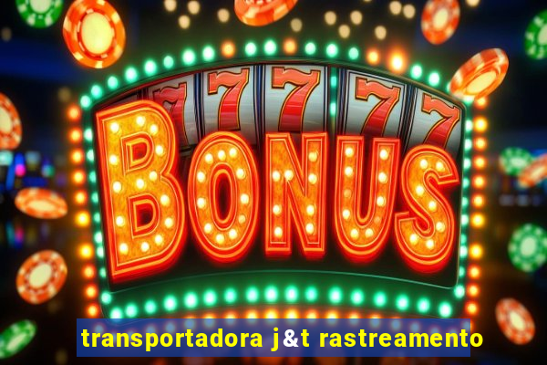 transportadora j&t rastreamento